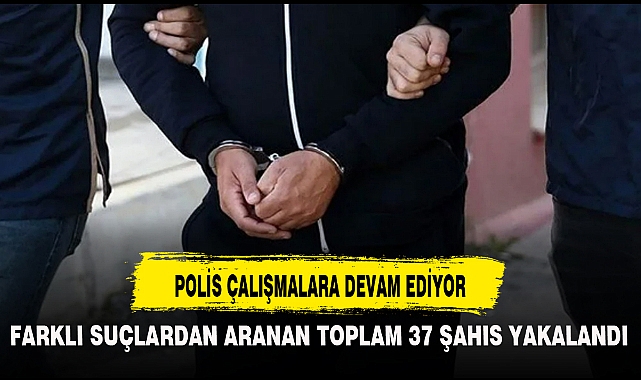 POLİS ÇALIŞMALARA DEVAM EDİYOR