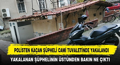 POLİSTEN KAÇAN ŞÜPHELİ CAMİ TUVALETİNDE YAKALANDI