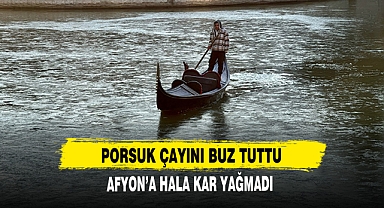 PORSUK ÇAYINI BUZ TUTTU