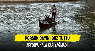 PORSUK ÇAYINI BUZ TUTTU