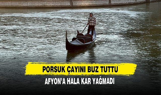 PORSUK ÇAYINI BUZ TUTTU