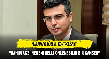 “RAHİM AĞZI NEDENİ BELLİ ÖNLENEBİLİR BİR KANSER”