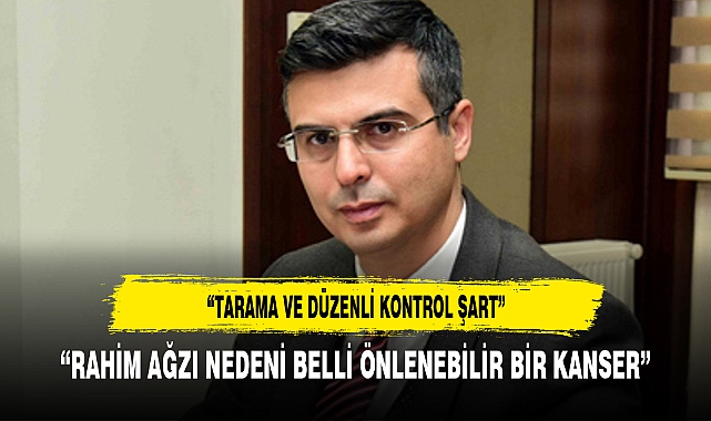 “RAHİM AĞZI NEDENİ BELLİ ÖNLENEBİLİR BİR KANSER”