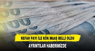 Refah payı ile kök maaş tablosu belli oldu