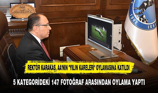 REKTÖR KARAKAŞ, AA'NIN "YILIN KARELERİ" OYLAMASINA KATILDI