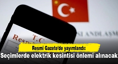 Resmi Gazete'de yayımlandı: Seçimlerde elektrik kesintisi önlemi alınacak