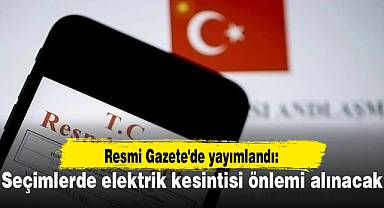 Resmi Gazete'de yayımlandı: Seçimlerde elektrik kesintisi önlemi alınacak