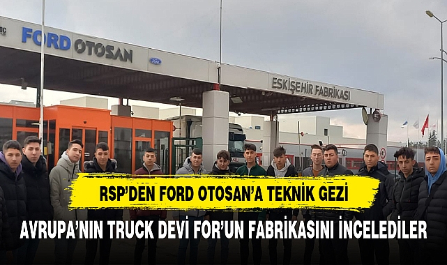 RSP, Ford Otosan Fabrikasına Teknik Gezi Düzenledi