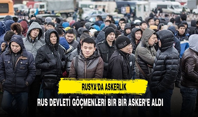 RUS DEVLETİ GÖÇMENLERİ ASKERE ALDI