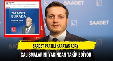 Saadet Partili Karataş Aday Çalışmalarını Yakından Takip Ediyor