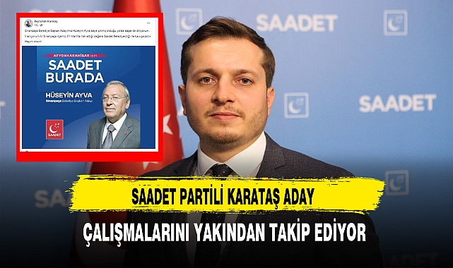Saadet Partili Karataş Aday Çalışmalarını Yakından Takip Ediyor