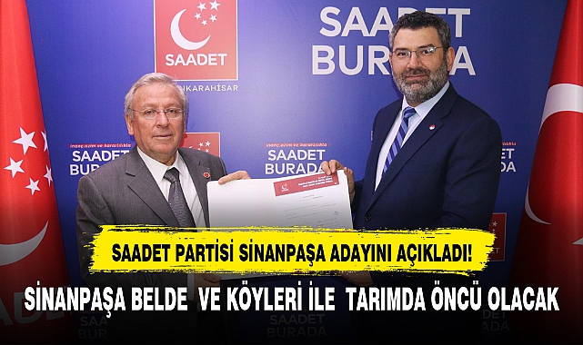 SAADET PARTİSİ SİNANPAŞA ADAYINI AÇIKLADI!