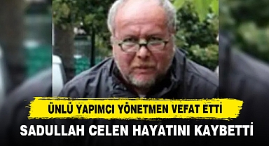 Sadullah Celen Hayatını Kaybetti
