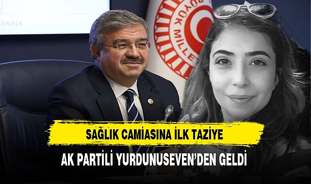 Sağlık Camiasına İlk Taziye AK Partili Yurdunuseven'den Geldi