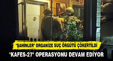 "Şahinler" Organize Suç Örgütü Çökertildi