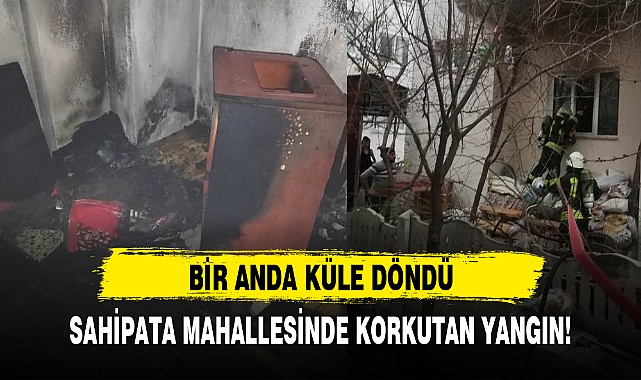 SAHİPATA MAHALLESİNDE KORKUTAN YANGIN!