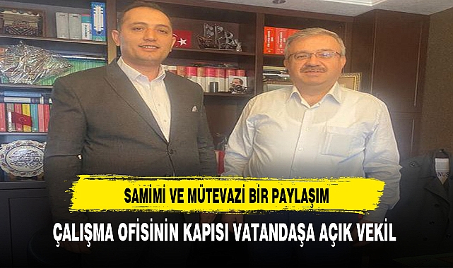 Samimi ve Mütevazi Bir Paylaşım Çalışma Ofisinin Kapısı Vatandaşına Açık Bir Vekil
