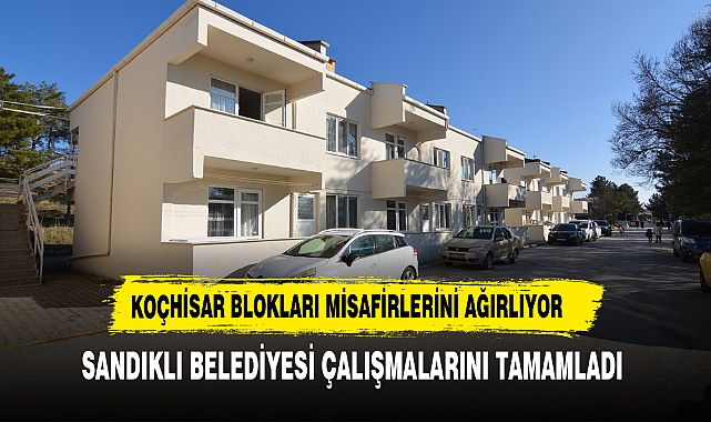 Sandıklı Belediyesi Çalışmalarını Tamamladı Koçhisar Blokları Misafirlerini Ağırlıyor