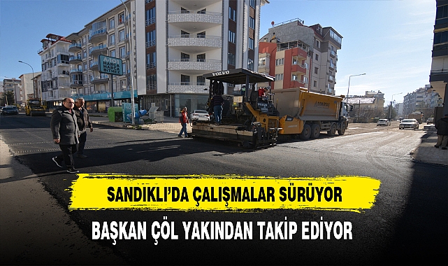 Sandıklı'da Çalışmalar Sürüyor. Başkan Çöl Yakından Takip Ediyor