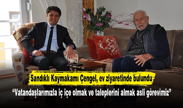 Sandıklı Kaymakamı Çengel, ev ziyaretinde bulundu