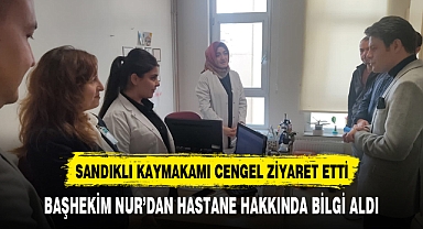 SANDIKLI KAYMAKAMI ÖNDER ÇENGEL, İLÇE DEVLET HASTANESİ'NDE İNCELEMELERDE BULUNDU