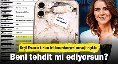Seçil Erzan'ın kırılan telefonundan yeni mesajlar çıktı: Beni tehdit mi ediyorsun?
