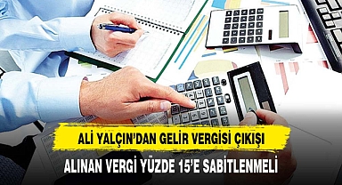 Ali Yalçın: Gelir Vergisi oranları yüzde 15'e sabitlenmeli