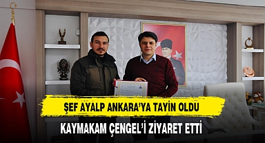 Şef Ayalp Ankara'ya Tayin Oldu Kaymakam Çengel'i Ziyaret Etti