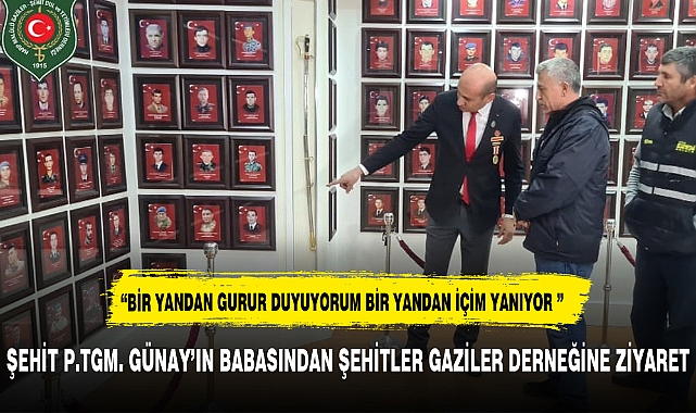 ŞEHİT P.TĞM. RAMAZAN GÜNAY'IN BABASINDAN ŞEHİTLER DERNEĞİNE ZİYARET
