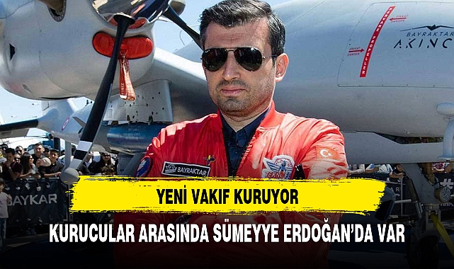 Selçuk Bayraktar ve Sümeyye Erdoğan vakıf kurdu