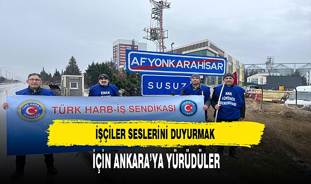 Seslerini Duyurmak İsteyen İşçiler Ankara'ya Yürüdü