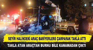 SEYİR HALİNDEKİ ARAÇ BARİYERLERE ÇARPARAK TAKLA ATTI