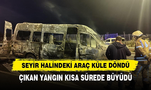 Seyir Halindeki Araç Küle Döndü