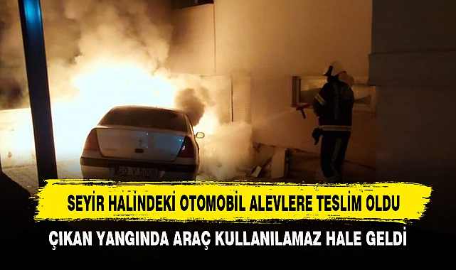SEYİR HALİNDEKİ OTOMOBİL ALEVLERE TESLİM OLDU