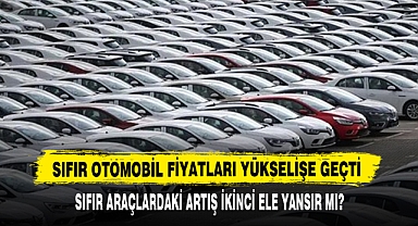 Sıfır Otomobil Fiyatları Yükselişe Geçti