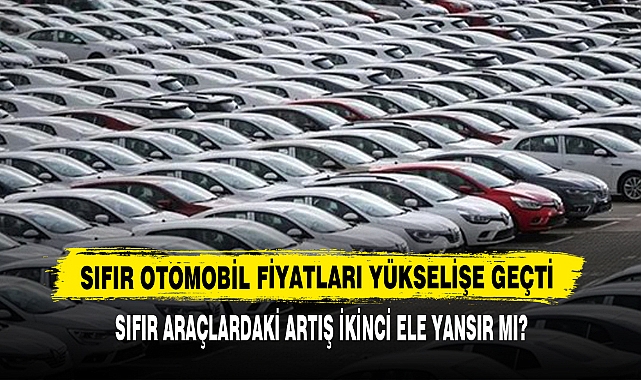 Sıfır Otomobil Fiyatları Yükselişe Geçti