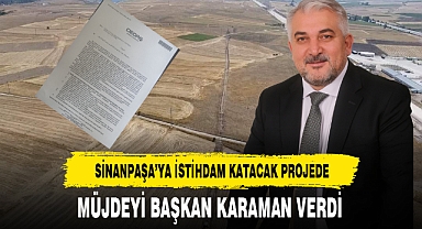 Sinanpaşa'ya İstihdam Katacak Projede Müjdeyi Başkan Karaman Verdi