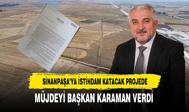 Sinanpaşa'ya İstihdam Katacak Projede Müjdeyi Başkan Karaman Verdi