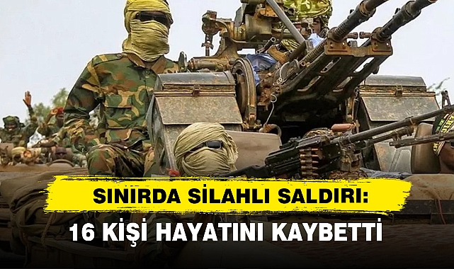 Sınırda Silahlı Saldırı: 16 Kişi Hayatını Kaybetti