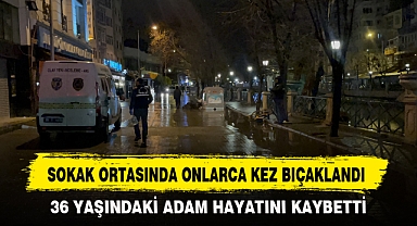 SOKAK ORTASINDA ONLARCA KEZ BIÇAKLANDI