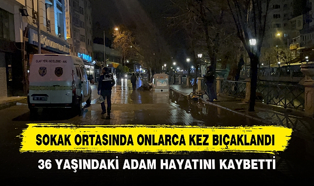 SOKAK ORTASINDA ONLARCA KEZ BIÇAKLANDI