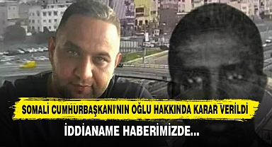 Somali Cumhurbaşkanı'nın Oğlu Hakkında Karar Verildi