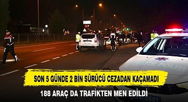 SON 5 GÜNDE 2 BİN SÜRÜCÜ CEZADAN KAÇAMADI