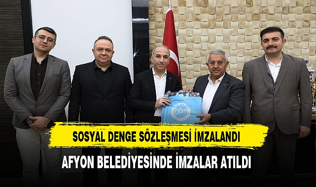 Sosyal Denge Sözleşmesi İmzalandı Afyon Belediyesinde İmzalar Atıldı