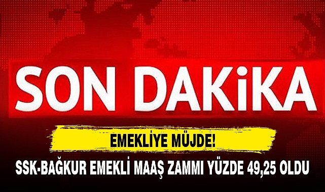 SSK-BAĞKUR EMEKLİ MAAŞ ZAMMI YÜZDE 49,25 OLDU