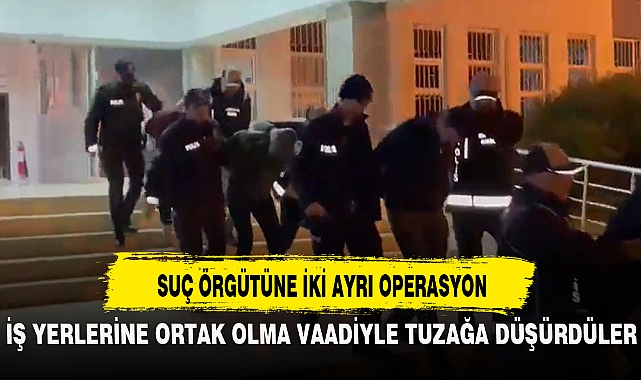 SUÇ ÖRGÜTÜNE İKİ AYRI OPERASYON