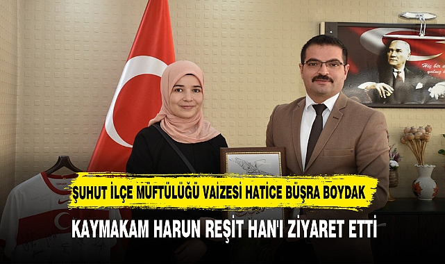 ŞUHUT İLÇE MÜFTÜLÜĞÜ VAİZESİNDEN  KAYMAKAM HAN'A ZİYARET