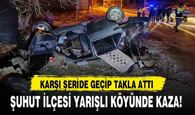 ŞUHUT İLÇESİ YARIŞLI KÖYÜNDE KAZA!