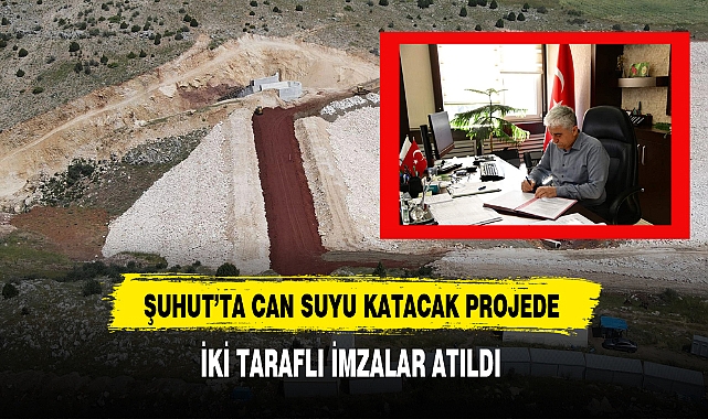 Şuhut'ta Can Suyu Katacak Projede İmzalar Atıldı