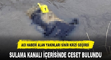 SULAMA KANALI İÇERİSİNDE CESET BULUNDU